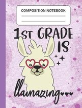 1st Grade is Llamazing - Composition Notebook: Wide Ruled Lined Journal for Llama Lovers First Grade Students Kids and Llama teachers Appreciation Gif