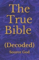 The True Bible: (Decoded)