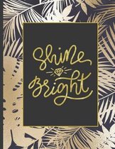 Shine Bright: Girls' notebooks. 8.5 x 11, College Ruled, 100 pages Notebooks with sophisticated and precious cover the main theme is