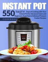 Instant Pot Cookbook: Tasty 550 Days of Cooking with Your Instant Pot for Advanced Users and Beginners. Superfast & Delicious Pressure Cooke