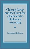 Chicago Labor and the Quest for a Democratic Diplomacy, 1914-24