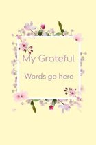 My Grateful Words Go Here: Start Your Day Off With a Dose of Gratitude