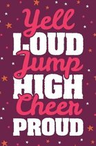 Yell Loud Jump High Cheer Proud: Cheer Coach Cheerleader Notebook - Blank Lined Journal