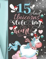 15 And Unicorns Stole My Heart: Magical College Ruled Composition Writing School Notebook To Take Teachers Notes - Gift For Magical Majestic Unicorn T
