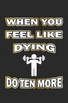 When you feel like dying do ten more: Notizbuch Geschenk-Idee - Karo - A5 - 120 Seiten