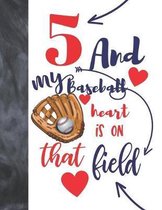 5 And My Baseball Heart Is On That Field: Baseball Gifts For Boys And Girls A Sketchbook Sketchpad Activity Book For Kids To Draw And Sketch In