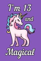 I'm 13 and Magical: Unicorn Birthday Gift for Girls Happy 13th Birthday 13 Years Old