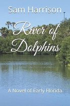 River of Dolphins: A Novel of Early Florida