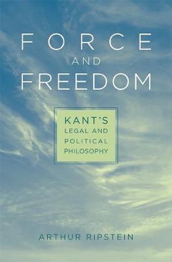 Force and Freedom Kant`s Legal and Political Philosophy 9780674035065 Arthur...