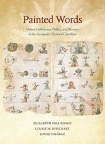 Painted Words - Nahua Catholicism, Politics, and Memory in t