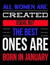 All Women Are Created Equal But The Best Ones Are Born In January