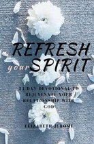 Refresh Your Spirit!: 21 Day Devotional to Rejuvenate Your Relationship with God