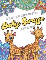 Fun Cute And Stress Relieving Baby Giraffe Coloring Book: Find Relaxation And Mindfulness with Stress Relieving Color Pages Made of Beautiful Black an