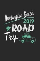 Huntington Beach Road Trip 2019: Huntington Beach Notebook - Huntington Beach Vacation Journal - 110 White Blank Pages - 6 x 9 - Huntington Beach Noti