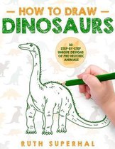 How To Draw Dinosaurs: 30 Step-By-Step Unique Designs of Pre-Historic Animals