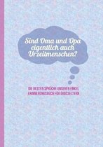 Sind Oma und Opa eigentlich auch Urzeitmenschen? Die besten Spruche unserer Enkel - Erinnerungsbuch fur Grosseltern