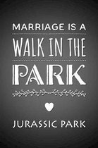 Marriage Is A Walk In The Park... Jurassic Park: Funny Wedding Gift Notebook Blank Lined Journal Engagement Gift for Couple Fun and Practical Wedding