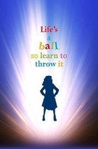 Life's a Ball so Learn to Throw it: Blank Journal and Musical Theater Themed Gift