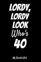 Lordy, Lordy Look Who's 40 My Bucket List