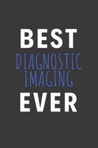 Best Diagnostic Imaging Ever: Inspirational Motivational Funny Gag Notebook Journal Composition Positive Energy 120 Lined Pages For Diagnostics Imag