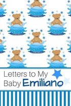 Letters to My Baby Emiliano: Personalized Journal for New Mommies with Baby Boy Name