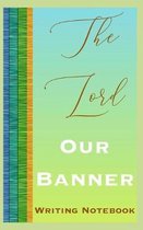 The Lord Our Banner Writing Notebook