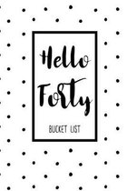 Hello Forty Bucket List: Birthday Bucket List Journal Notebook for Woman Turning 40 Years Old Record 100 Unique Inspirational Ideas to Explore