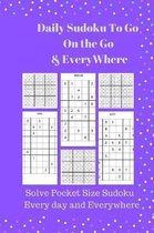 Daily Sudoku To Go On the Go & EveryWhere: Solve Pocket Size Sudoku Every day and Everywhere
