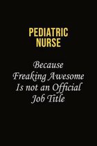 pediatric nurse Because Freaking Awesome Is Not An Official Job Title: Career journal, notebook and writing journal for encouraging men, women and kid