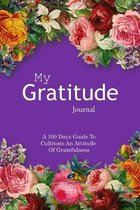 My Gratitude Journal: A 100 Days Guide To Cultivate An Attitude Of Gratefulness, size 6''x9'' (easy to carry around), 104 pages, white paper.