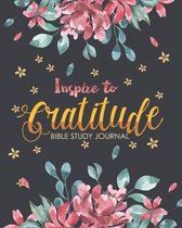 Inspire to Gratitude: Bible Study Journal Scripture A christian workbook To Record, Remember And Reflect
