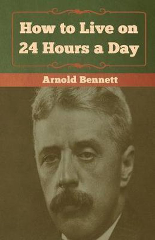 How To Live On 24 Hours A Day Arnold Bennett 9781618956637 Boeken how-to-live-on-24-hours-a-day-arnold-bennett-9781618956637-boeken