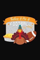Turkey & Pie & Football: Thanksgiving Turkey Football Notebook 6x9 Blank Lined Journal Gift