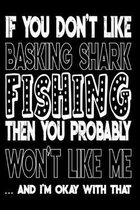 If You Don't Like Basking Shark Fishing Then You Probably Won't Like Me And I'm Okay With That: Basking Shark Fishing Log Book