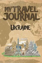 My Travel Journal Ukraine: 6x9 Travel Notebook or Diary with prompts, Checklists and Bucketlists perfect gift for your Trip to Ukraine for every