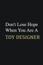 Don't lose hope when you are a Toy Designer: Writing careers journals and notebook. A way towards enhancement