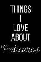 Things I Love About Pedicures: Funny Slogan-Blank Lined Journal-120 Pages 6 x 9