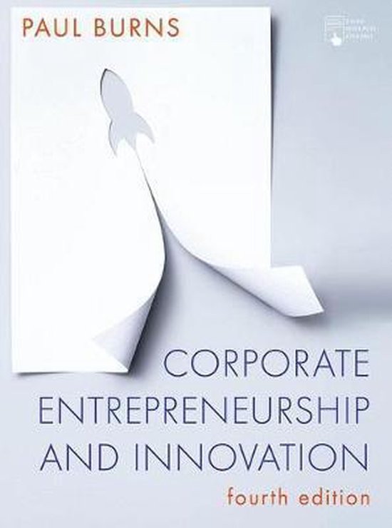 Samenvatting hoorcolleges Corporate Entrepreneurship + samenvatting van de hoofdstukken uit het boek "Corporate Entrepreneurship and Innovation" van Paul Burns