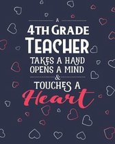 A 4th Grade Teacher Takes A Hand Opens A Mind & Touches A Heart: Dot Grid Notebook and Appreciation Gift for Fourth Grade Teachers