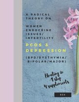 A radical theory on women endocrine issues/infertility (PCOS) & Depression (BPD/Dysthymia/Bipolar/Major)