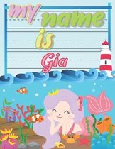 My Name is Gia: Personalized Primary Tracing Book / Learning How to Write Their Name / Practice Paper Designed for Kids in Preschool a