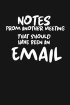 Notes From Another Meeting That Should Have Been An Email: Blank lined funny journal for your busy mom and dad. Gag Gift for coworkers at the office.