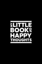 My Little Book of Happy Thoughts: A journal for all your happy thoughts (6''x9'', medium ruled, 100-page, blank notebook)