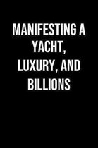 Manifesting A Yacht Luxury And Billions: A soft cover blank lined journal to jot down ideas, memories, goals, and anything else that comes to mind.