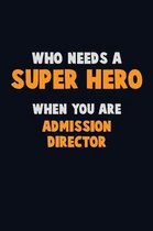Who Need A SUPER HERO, When You Are Admission director