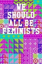 We Should All Be Feminists: College Ruled Notebook 6''x9'' 120 Pages