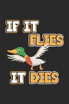 If it flies it dies: Monatsplaner, Termin-Kalender - Geschenk-Idee f�r J�ger & Enten-Jagd - A5 - 120 Seiten