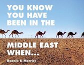 You Know You Have Been In The Middle East When...