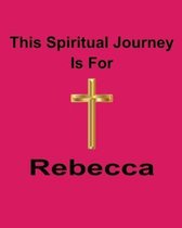 This Spiritual Journey Is For Rebecca: Your personal notebook to help with your spiritual journey