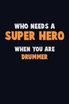 Who Need A SUPER HERO, When You Are Drummer